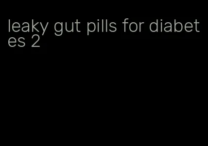 leaky gut pills for diabetes 2