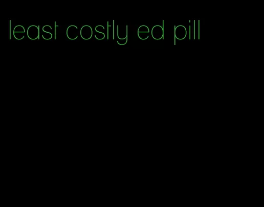least costly ed pill