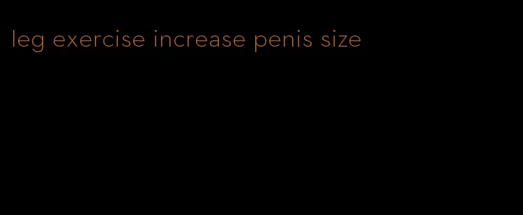 leg exercise increase penis size
