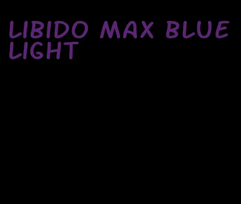 libido max bluelight
