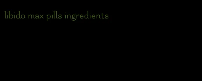 libido max pills ingredients