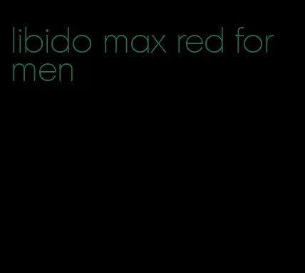 libido max red for men