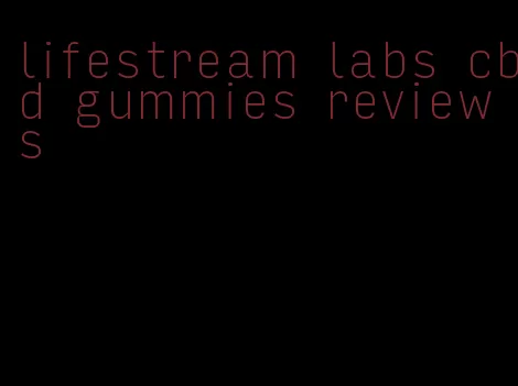lifestream labs cbd gummies reviews