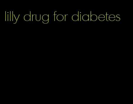 lilly drug for diabetes