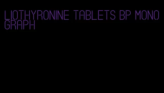 liothyronine tablets bp monograph