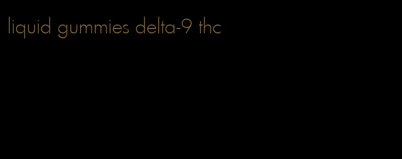 liquid gummies delta-9 thc
