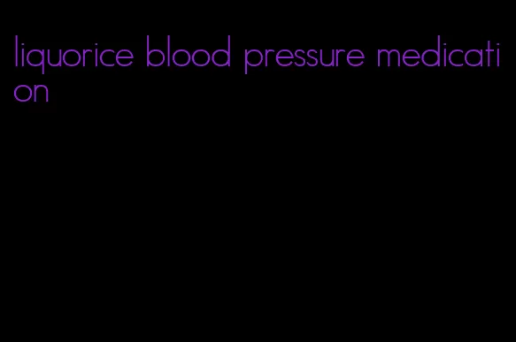liquorice blood pressure medication