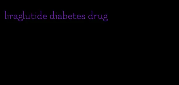 liraglutide diabetes drug