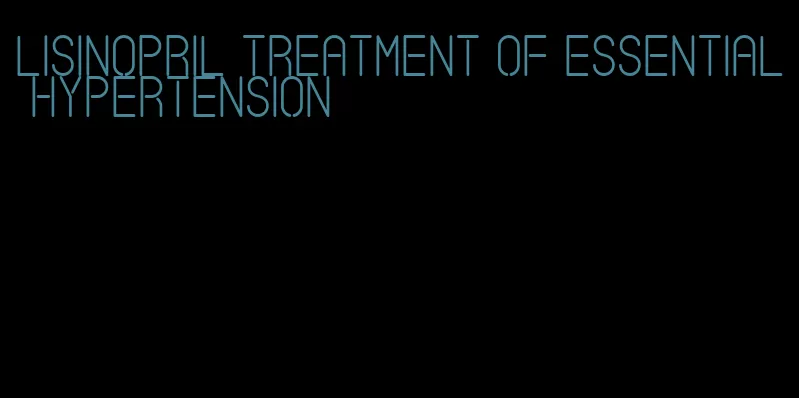 lisinopril treatment of essential hypertension
