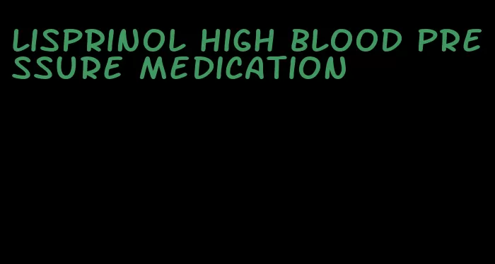 lisprinol high blood pressure medication
