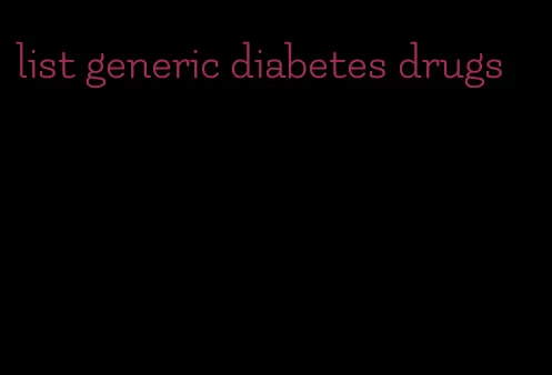 list generic diabetes drugs