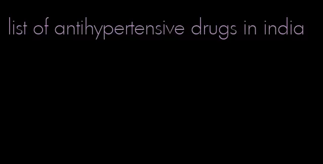 list of antihypertensive drugs in india