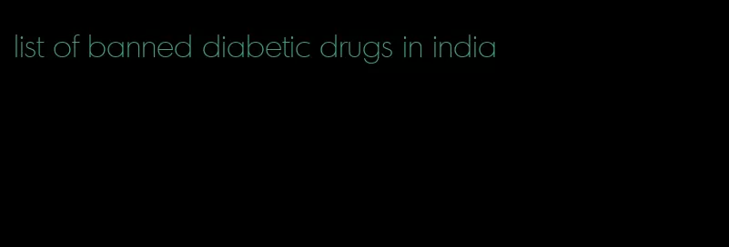 list of banned diabetic drugs in india