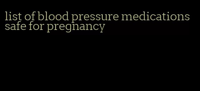 list of blood pressure medications safe for pregnancy