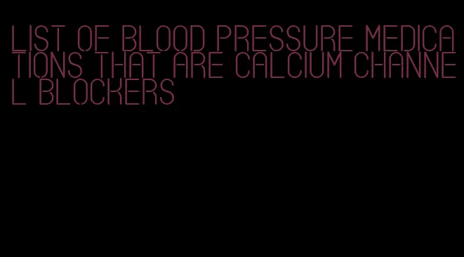 list of blood pressure medications that are calcium channel blockers