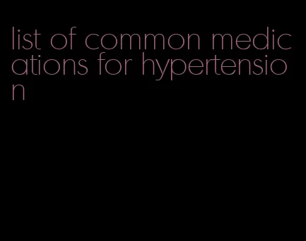 list of common medications for hypertension