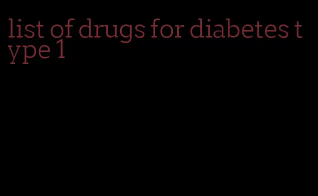 list of drugs for diabetes type 1
