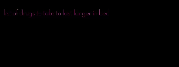 list of drugs to take to last longer in bed