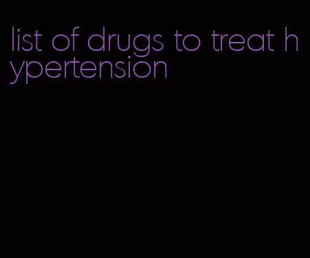 list of drugs to treat hypertension