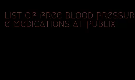 list of free blood pressure medications at publix