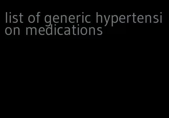list of generic hypertension medications