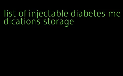 list of injectable diabetes medications storage