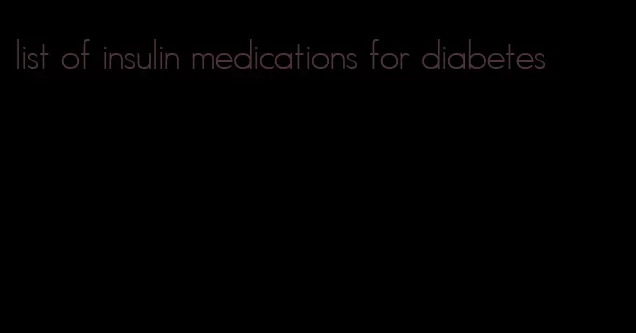 list of insulin medications for diabetes