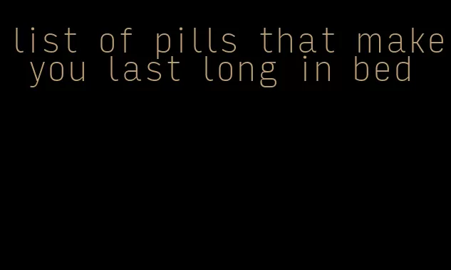 list of pills that make you last long in bed
