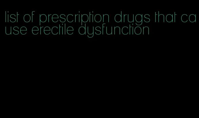 list of prescription drugs that cause erectile dysfunction