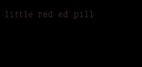 little red ed pill
