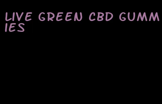 live green cbd gummies