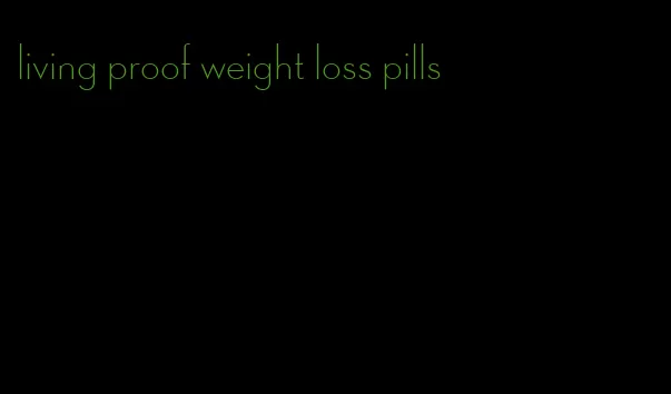 living proof weight loss pills