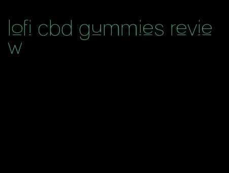 lofi cbd gummies review