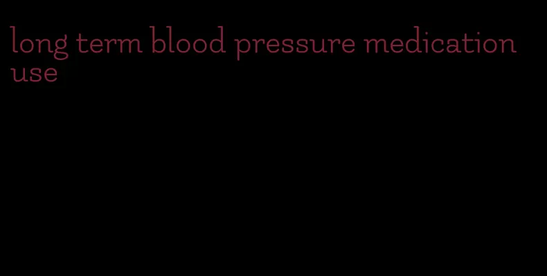 long term blood pressure medication use