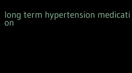 long term hypertension medication