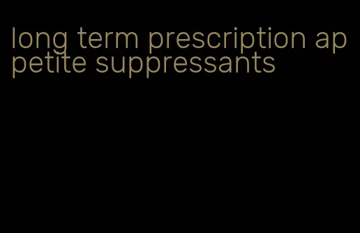 long term prescription appetite suppressants