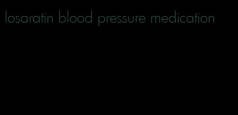 losaratin blood pressure medication