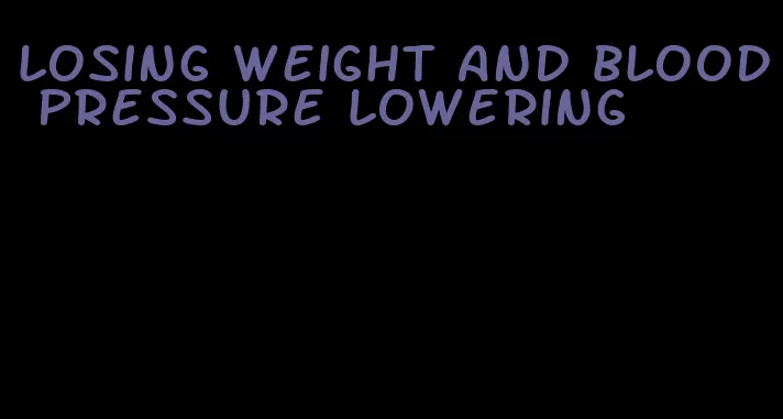losing weight and blood pressure lowering