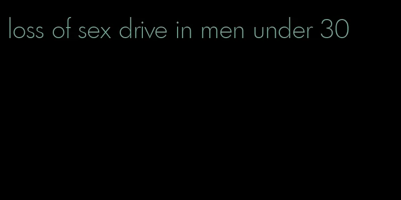loss of sex drive in men under 30