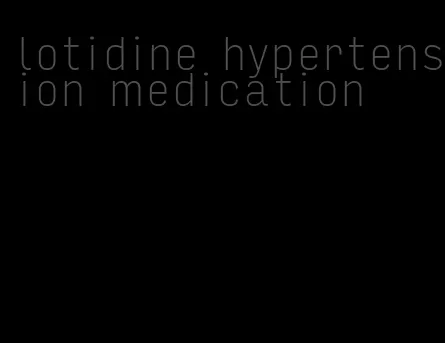 lotidine hypertension medication