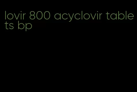 lovir 800 acyclovir tablets bp