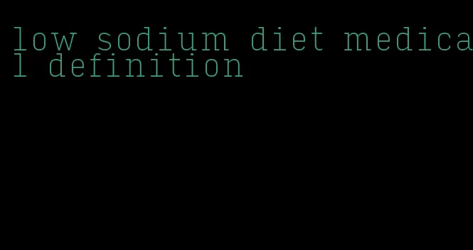 low sodium diet medical definition
