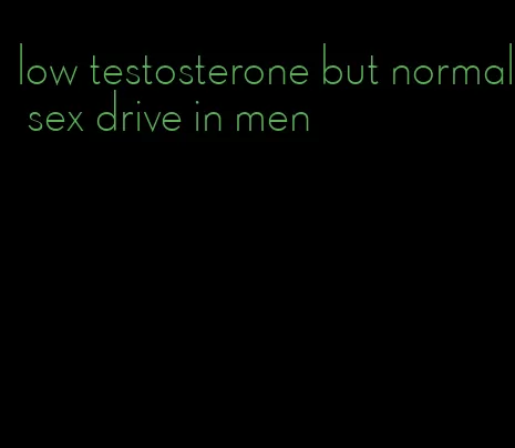 low testosterone but normal sex drive in men