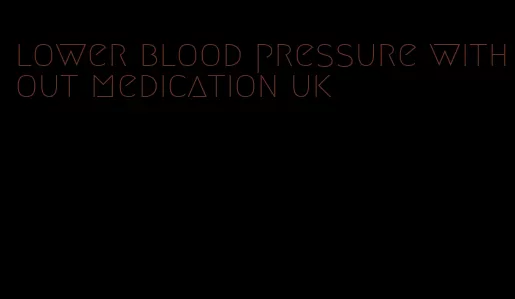 lower blood pressure without medication uk