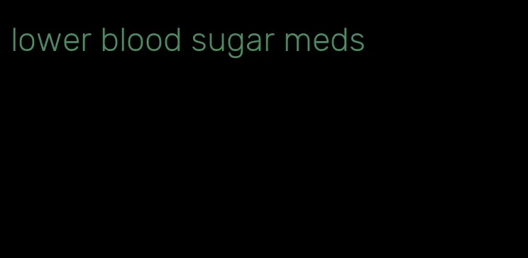 lower blood sugar meds