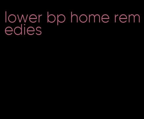 lower bp home remedies