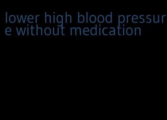 lower high blood pressure without medication