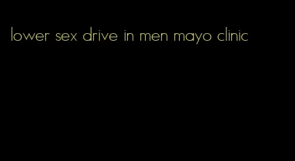 lower sex drive in men mayo clinic