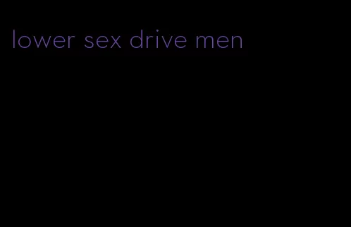 lower sex drive men