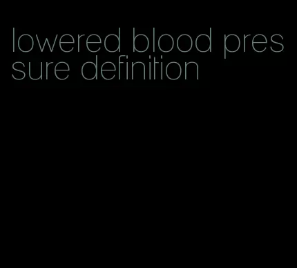 lowered blood pressure definition